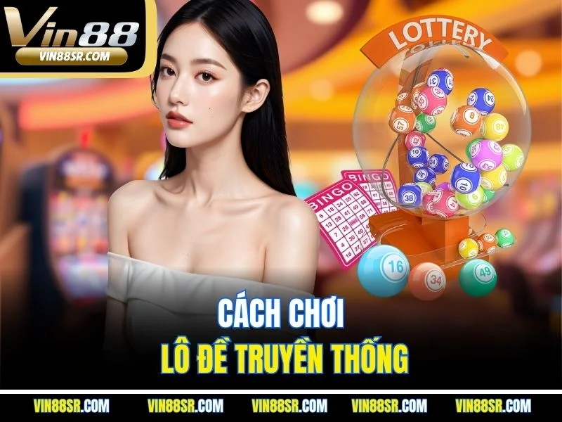 Cách chơi lô đề truyền thống