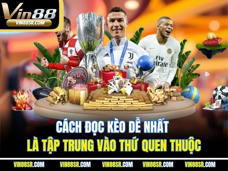 Cách đọc kèo dễ nhất là tập trung vào thứ quen thuộc