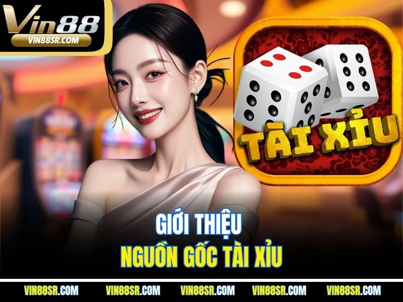 Giới thiệu nguồn gốc Tài Xỉu