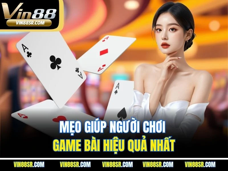 Mẹo giúp người chơi game bài hiệu quả nhất