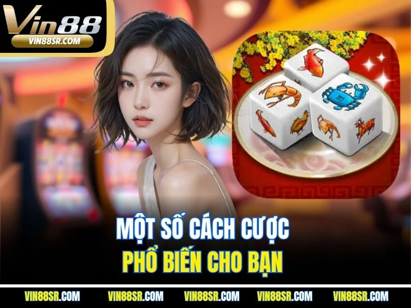 Một số cách cược phổ biến cho bạn 