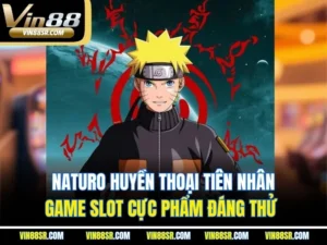 Naturo Huyền Thoại Tiên Nhân – Game Slot Cực Phẩm Đáng Thử