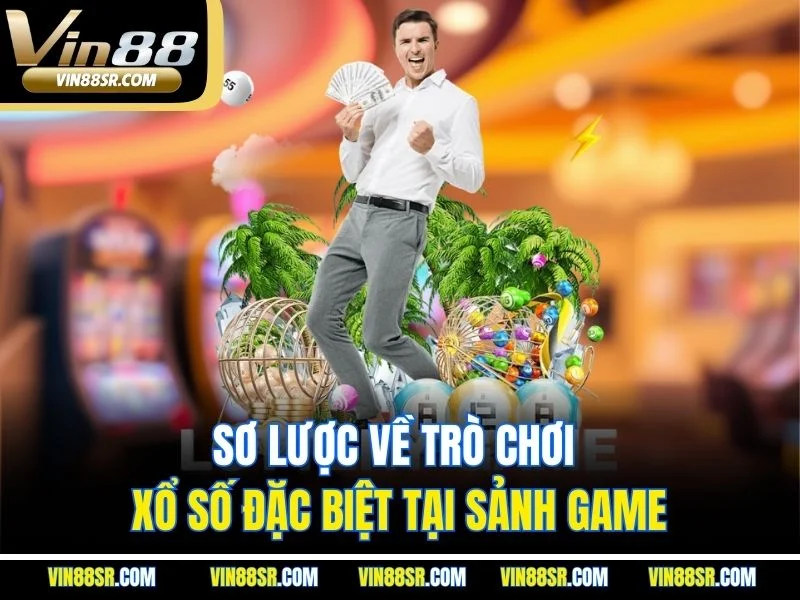 Sơ lược về trò chơi xổ số đặc biệt tại sảnh game