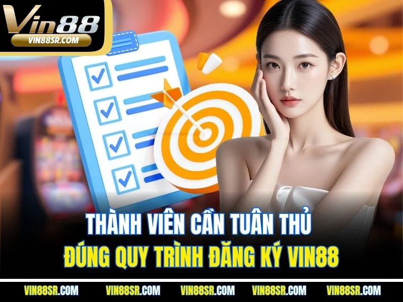 Thành viên cần tuân thủ đúng quy trình đăng ký Vin88
